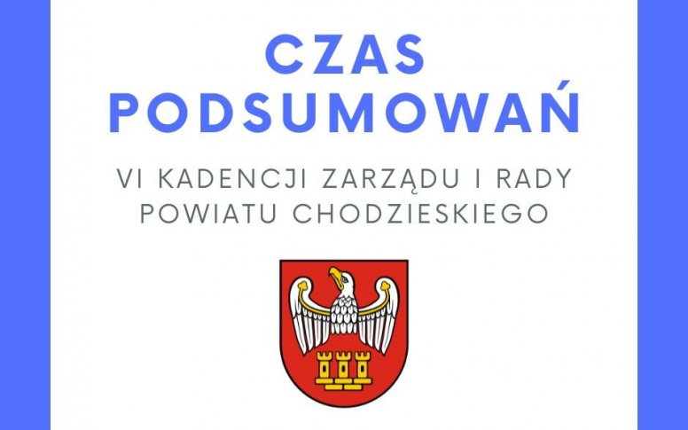 Podsumowanie VI Kadencji Zarządu i Rady  Powiatu Chodzieskiego